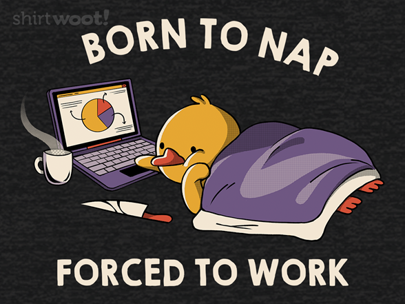 Born to Nap Forced To Work Funny Duck Remix