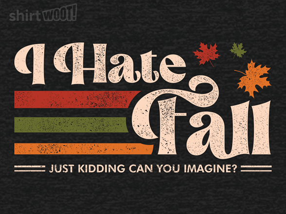 Secret Saturday Shirt: "I Hate Fall"