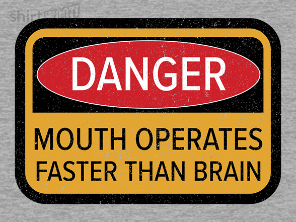 Mouth Operates Faster Than Brain