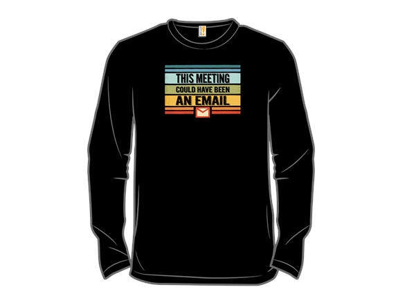 This Meeting Could Have Been an Email