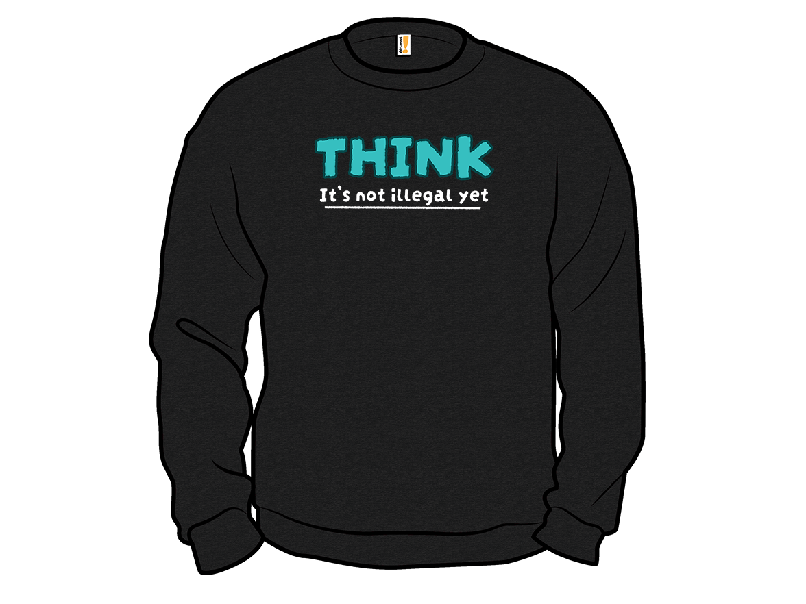 Think! It's Not Illegal Yet - Gallery 11