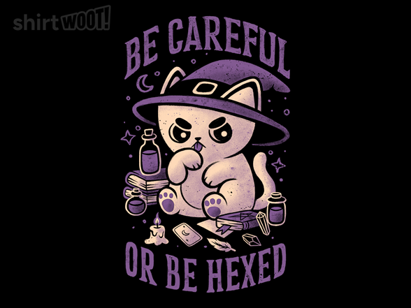 Be Careful Or Be Hexed