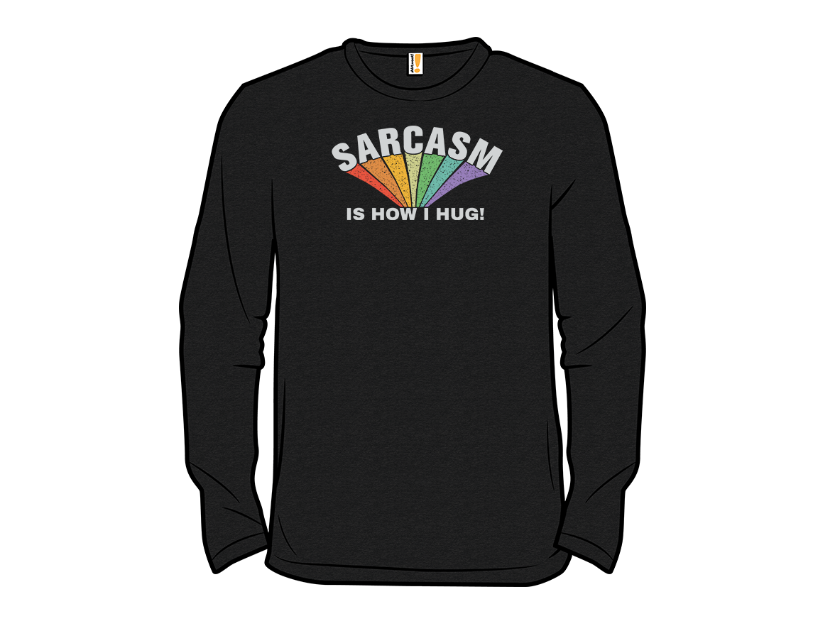 Sarcasm Is How I Hug! - Gallery 13