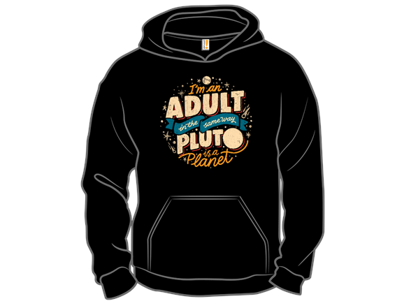 I'm An Adult In The Same Way Pluto Is a Planet